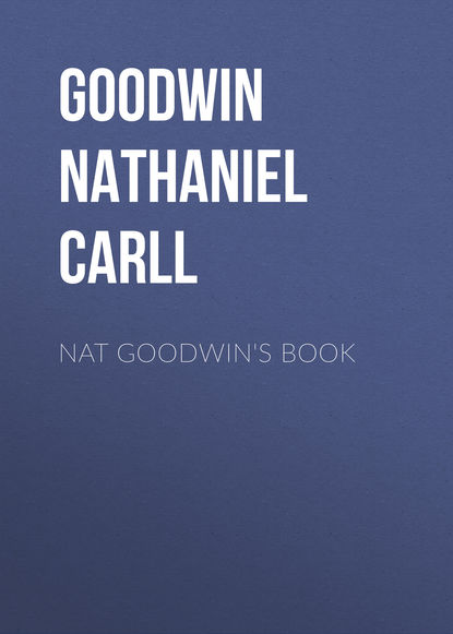 Книга Nathaniel Goodwin, Goodwin Nathaniel Carll Nat Goodwin's Book
