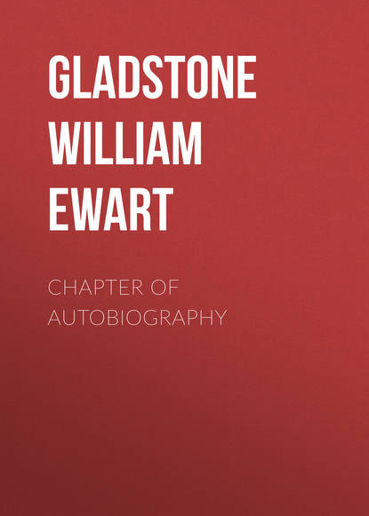 Книга Gladstone William Ewart, William Gladstone Chapter of Autobiography