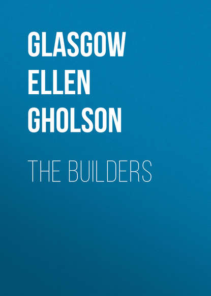 Книга Ellen Glasgow, Glasgow Ellen Anderson Gholson The Builders