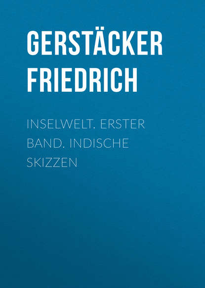 Книга Gerstacker Friedrich, Friedrich Gerstacker Inselwelt. Erster Band. Indische Skizzen