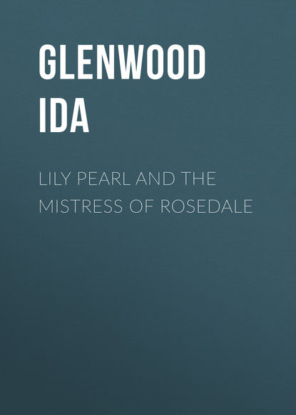 Книга Glenwood Ida, Ida Glenwood Lily Pearl and The Mistress of Rosedale
