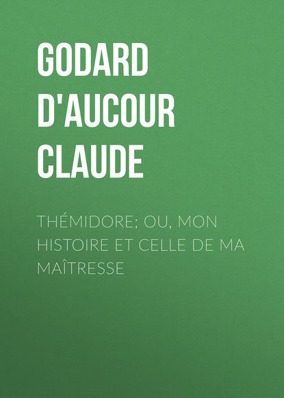 Книга Claude Godard d'Aucour, Godard d'Aucour Claude Thémidore; ou, mon histoire et celle de ma maîtresse