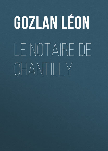 Книга Gozlan Leon, Leon Gozlan Le notaire de Chantilly
