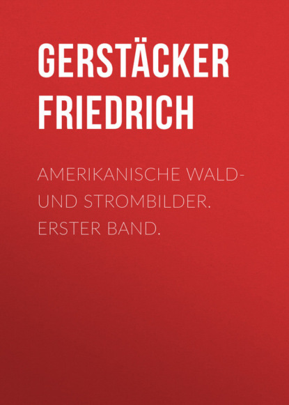 Книга Gerstacker Friedrich, Friedrich Gerstacker Amerikanische Wald- und Strombilder. Erster Band.