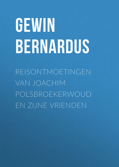 Книга Bernardus Gewin, W. Laak, Gewin Bernardus Reisontmoetingen van Joachim Polsbroekerwoud en zijne Vrienden