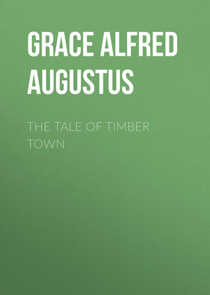 Книга Alfred Grace, Grace Alfred Augustus The Tale of Timber Town