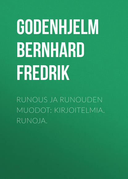 Книга Bernhard Godenhjelm, Godenhjelm Bernhard Fredrik Runous ja runouden muodot: Kirjoitelmia. Runoja.