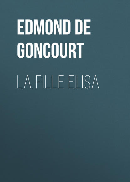 Книга Edmond De Goncourt La fille Elisa