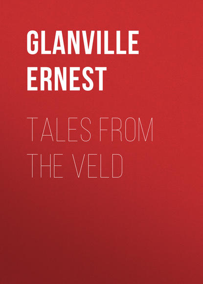 Книга Glanville Ernest, Ernest Glanville Tales from the Veld
