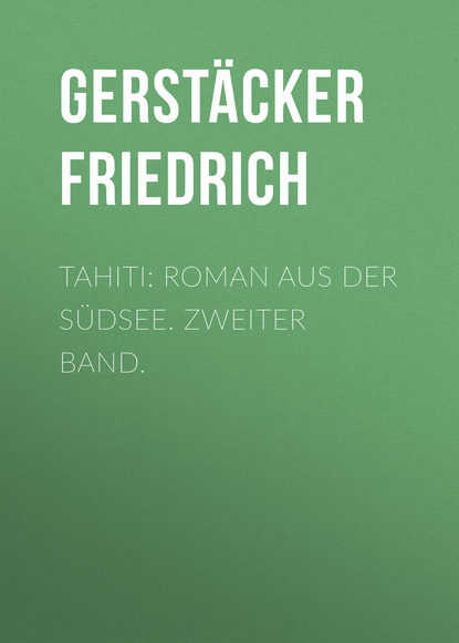 Книга Gerstacker Friedrich, Friedrich Gerstacker Tahiti: Roman aus der Südsee. Zweiter Band.