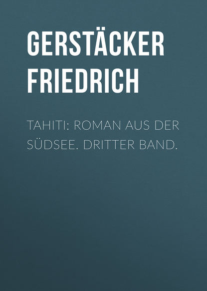Книга Gerstacker Friedrich, Friedrich Gerstacker Tahiti: Roman aus der Südsee. Dritter Band.