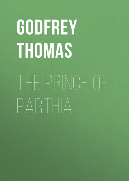 Книга Godfrey Thomas, Thomas Godfrey The Prince of Parthia