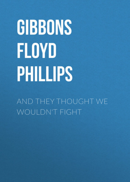 Книга Floyd Gibbons, Gibbons Floyd Phillips And they thought we wouldn't fight