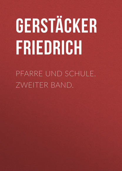Книга Gerstacker Friedrich, Friedrich Gerstacker Pfarre und Schule. Zweiter Band.