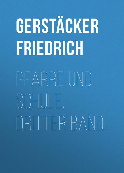 Книга Gerstacker Friedrich, Friedrich Gerstacker Pfarre und Schule. Dritter Band.