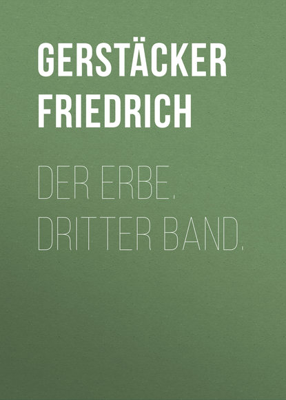Книга Gerstacker Friedrich, Friedrich Gerstacker Der Erbe. Dritter Band.
