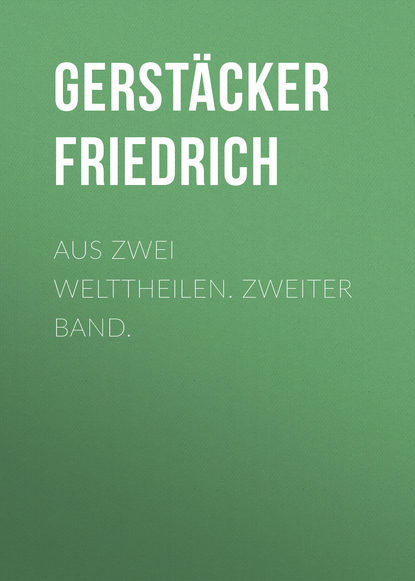 Книга Gerstacker Friedrich, Friedrich Gerstacker Aus zwei Welttheilen. Zweiter Band.