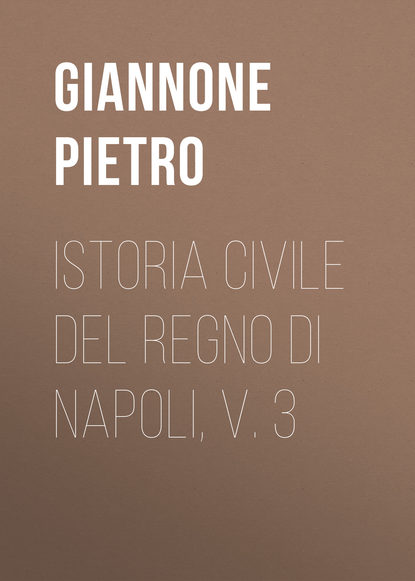 Книга Giannone Pietro, Pietro Giannone Istoria civile del Regno di Napoli, v. 3