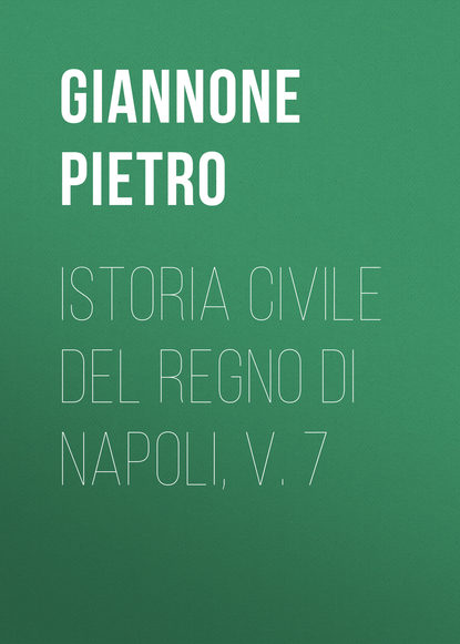 Книга Giannone Pietro, Pietro Giannone Istoria civile del Regno di Napoli, v. 7