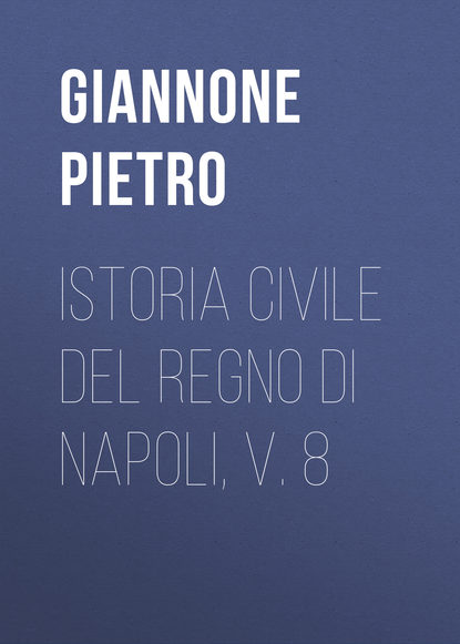 Книга Giannone Pietro, Pietro Giannone Istoria civile del Regno di Napoli, v. 8