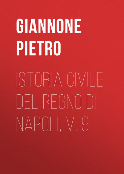 Книга Giannone Pietro, Pietro Giannone Istoria civile del Regno di Napoli, v. 9