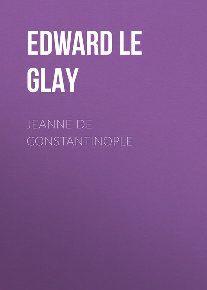 Книга Edward le Glay, Edward Glay Jeanne de Constantinople