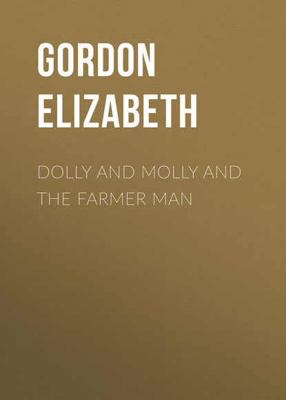 Книга Elizabeth Gordon, Gordon Elizabeth Dolly and Molly and the Farmer Man