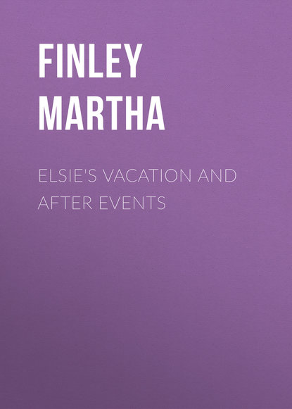 Книга Martha Finley, Finley Martha Elsie's Vacation and After Events