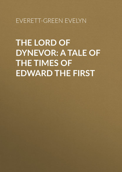 Книга Evelyn Everett-Green, Everett-Green Evelyn The Lord of Dynevor: A Tale of the Times of Edward the First