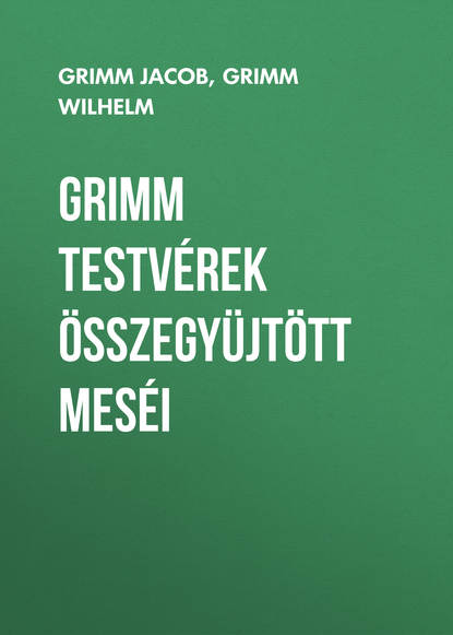 Книга Grimm Jacob, Benedek Elek, Grimm Wilhelm Grimm testvérek összegyüjtött meséi