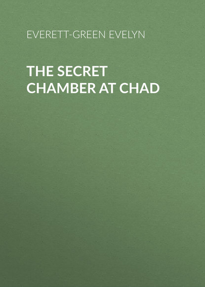 Книга Evelyn Everett-Green, Everett-Green Evelyn The Secret Chamber at Chad