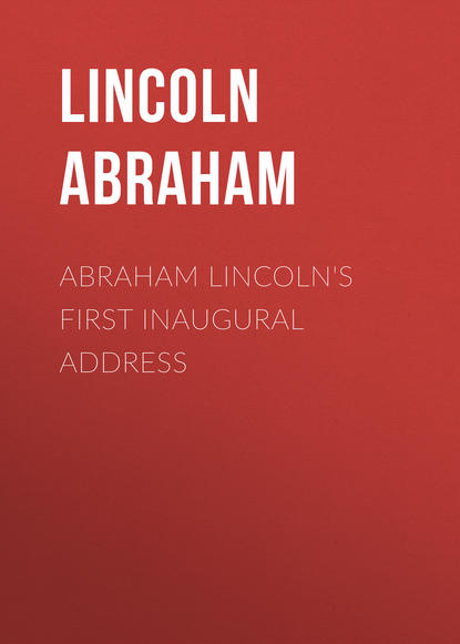 Книга Lincoln Abraham, Abraham Lincoln Abraham Lincoln's First Inaugural Address