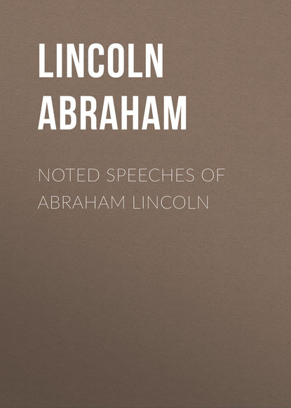 Книга Lincoln Abraham, Abraham Lincoln Noted Speeches of Abraham Lincoln