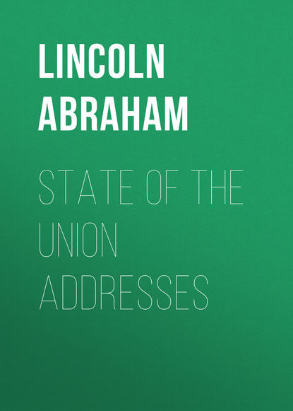 Книга Lincoln Abraham, Abraham Lincoln State of the Union Addresses