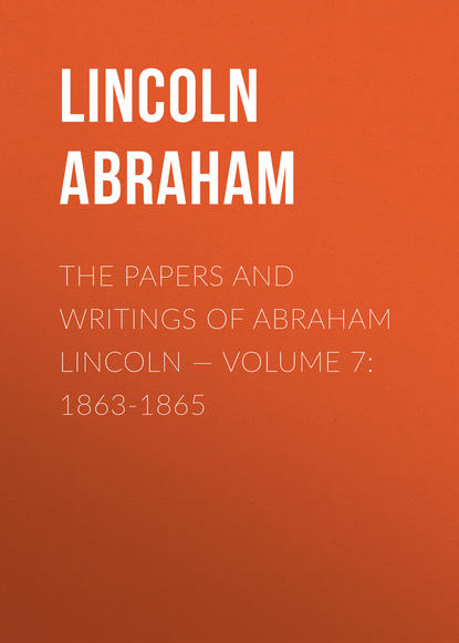 Книга Lincoln Abraham, Abraham Lincoln The Papers And Writings Of Abraham Lincoln — Volume 7: 1863-1865