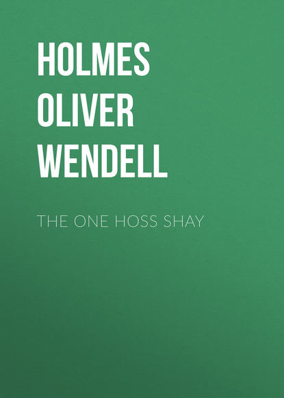 Книга Oliver Holmes, Holmes Oliver Wendell The One Hoss Shay