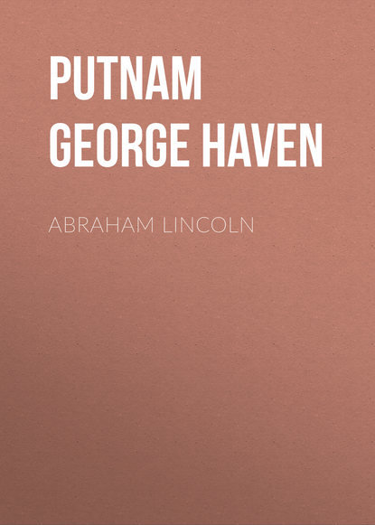 Книга Abraham Lincoln, George Putnam, Putnam George Haven, Cephas Brainerd, Charles Nott Abraham Lincoln