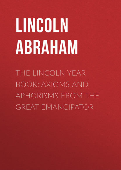Книга Wallace Rice, Lincoln Abraham, Abraham Lincoln The Lincoln Year Book: Axioms and Aphorisms from the Great Emancipator
