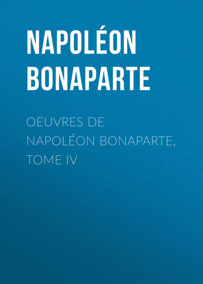 Книга Buonaparte Napoleon Œuvres de Napoléon Bonaparte, Tome IV