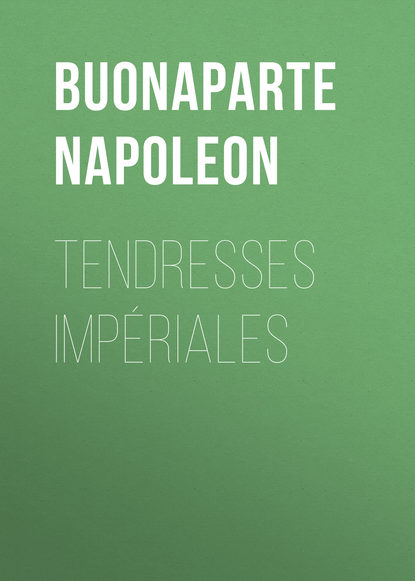 Книга Buonaparte Napoleon Tendresses impériales