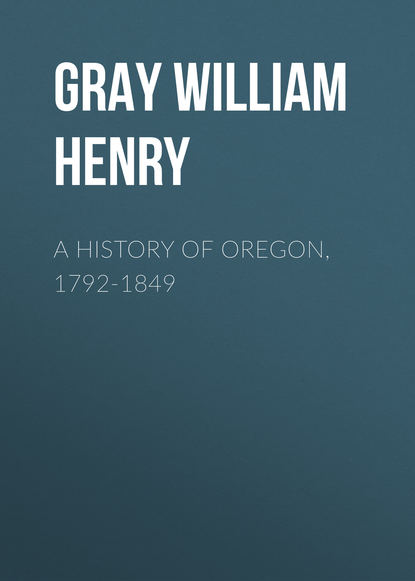 Книга William Gray, Gray William Henry A History of Oregon, 1792-1849