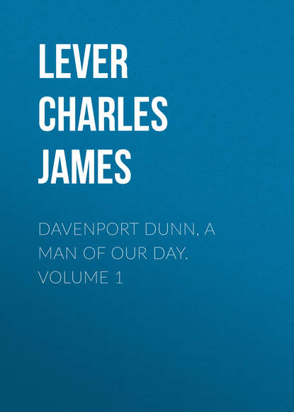 Книга Lever Charles James, Charles Lever Davenport Dunn, a Man of Our Day. Volume 1