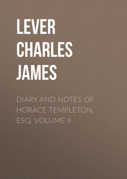 Книга Lever Charles James, Charles Lever Diary And Notes Of Horace Templeton, Esq. Volume II