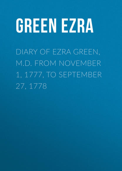 Книга Ezra Green, Green Ezra Diary of Ezra Green, M.D. from November 1, 1777, to September 27, 1778