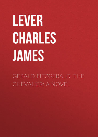 Книга Lever Charles James, Charles Lever Gerald Fitzgerald, the Chevalier: A Novel