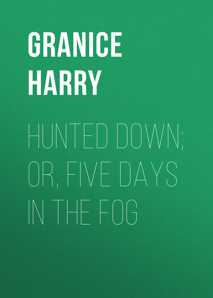 Книга Harry Granice, Granice Harry Hunted Down; or, Five Days in the Fog