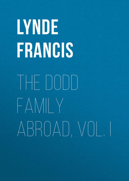 Книга Lynde Francis, Francis Lynde The Dodd Family Abroad, Vol. I