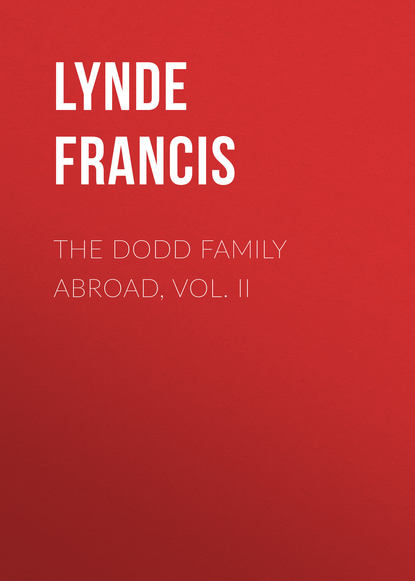 Книга Lynde Francis, Francis Lynde The Dodd Family Abroad, Vol. II