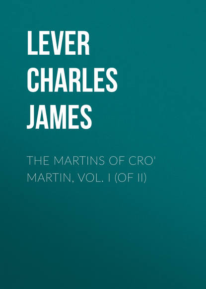 Книга Lever Charles James, Charles Lever The Martins Of Cro' Martin, Vol. I (of II)