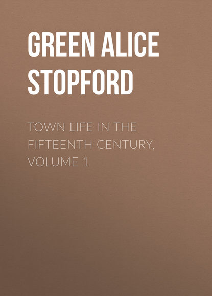 Книга Alice Green, Green Alice Stopford Town Life in the Fifteenth Century, Volume 1